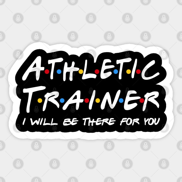 Athletic Trainer Gifts - I'll be there for you Sticker by StudioElla